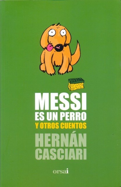 MESSI ES UN PERRO Y OTROS CUENTOS