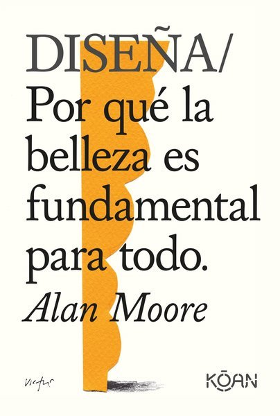 Diseña. Por qué la belleza es fundamental para todo